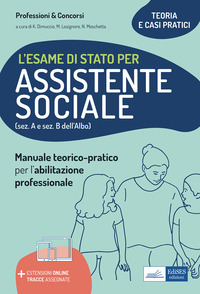 ESAME DI STATO PER ASSISTENTE SOCIALE - MANUALE TEORICO-PRATICO PER L\'ABILITAZIONE PROF