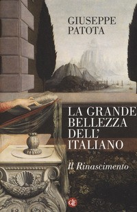 GRANDE BELLEZZA DELL\'ITALIANO - IL RINASCIMENTO di PATOTA GIUSEPPE