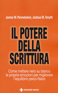 POTERE DELLA SCRITTURA - COME METTERE NERO SU BIANCO LE PROPRIE EMOZIONI PER MIGLIORARE