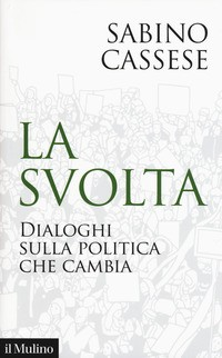 SVOLTA - DIALOGHI SULLA POLITICA CHE CAMBIA di CASSESE SABINO