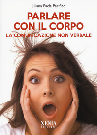 PARLARE CON IL CORPO - LA COMUNICAZIONE NON VERBALE