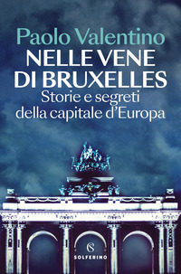 NELLE VENE DI BRUXELLES - STORIE E SEGRETI DELLA CAPITALE D\'EUROPA
