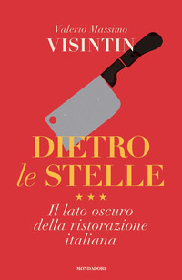 DIETRO LE STELLE - IL LATO OSCURO DELLA RISTORAZIONE ITALIANA