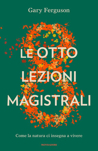 OTTO LEZIONI MAGISTRALI - COME LA NATURA CI INSEGNA A VIVERE