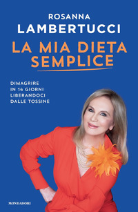 MIA DIETA SEMPLICE - DIMAGRIRE IN 14 GIORNI LIBERANDOCI DALLE TOSSINE