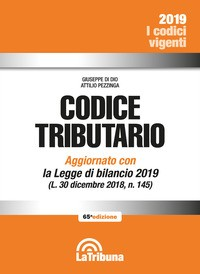 CODICE TRIBUTARIO 2019 AGGIORNATO CON LA LEGGE DI BILANCIO 2019 di DI DIO G. - PEZZINGA A.