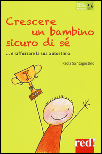 CRESCERE UN BAMBINO SICURO DI SE\' E RAFFORZARE LA SUA AUTOSTIMA