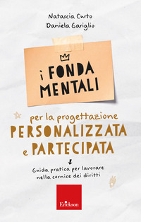 FONDAMENTALI PER LA PROGETTAZIONE PERSONALIZZATA E PARTECIPATA - GUIDA PRATICA PER IL LAVORARE