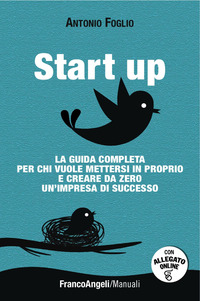 START UP - LA GUIDA COMPLETA PER CHI VUOLE METTERSI IN PROPRIO