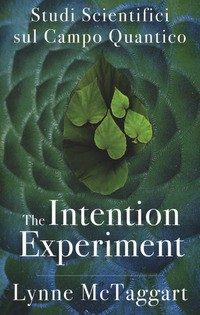 THE INTENTION EXPERIMENT di MCTAGGART LYNNE