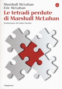 TETRADI PERDUTE DI MARSHALL MCLUHAN di MCLUAHAN M. - MCLUAHAN E.