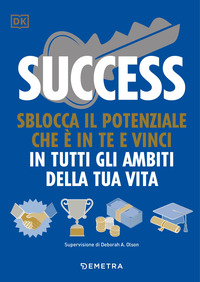 SUCCESS - SBLOCCA IL POTENZIALE CHE E\' IN TE E VINCI IN TUTTI GLI AMBITI DELLA TUA VITA