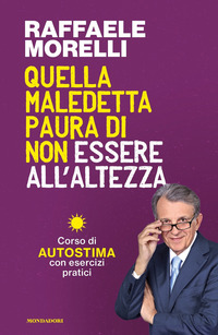 QUELLA MALEDETTA PAURA DI NON ESSERE ALL\'ALTEZZA - CORSO DI AUTOSTIMA CON ESERCIZI PRATICI