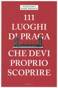 111 LUOGHI DI PRAGA CHE DEVI PROPRIO SCOPRIRE di CERNY M. - PERINOVA M.