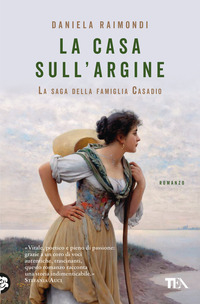 CASA SULL\'ARGINE - LA SAGA DELLA FAMIGLIA CASADIO