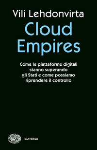 CLOUD EMPIRES - COME LE PIATTAFORME DIGITALI STANNO SUPERANDO GLI STATI E COME POSSIAMO RIPRENDERE