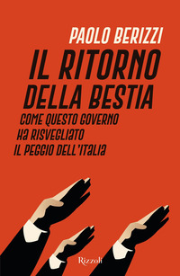 RITORNO DELLA BESTIA - COME QUESTO GOVERNO HA RISVEGLIATO IL PEGGIO DELL\'ITALIA