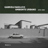 GABRIELE BASILICO AMBIENTE URBANO 1970 - 1980