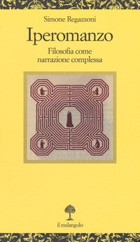 IPEROMANZO - FILOSOFIA COME NARRAZIONE COMPLESSA di REGAZZONI SIMONE