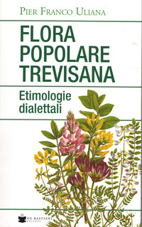 FLORA POPOLARE TREVISANA - ETIMOLOGIE DIALETTALI