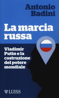 MARCIA RUSSA - VLADIMIR PUTIN E LA COSTRUZIONE DEL POTERE MONDIALE di BADINI ANTONIO