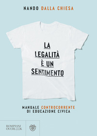 LEGALITA\' E\' UN SENTIMENTO - MANUALE CONTROCORRENTE DI EDUZIONE CIVICA