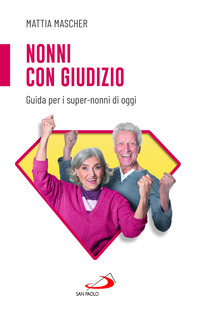 NONNI CON GIUDIZIO - GUIDA PER I SUPER NONNI DI OGGI