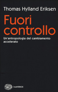 FUORI CONTROLLO - UN\'ANTROPOLOGIA DEL CAMBIAMENTO ACCELERATO