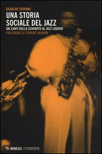 STORIA SOCIALE DEL JAZZ - DAI CANTI DELLA SCHIAVITU\' AL JAZZ LIQUIDO