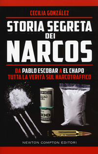 STORIA SEGRETA DEI NARCOS - DA PABLO ESCOBAR A EL CHAPO TUTTA LA VERITA\' SUL NARCOTRAFFICO