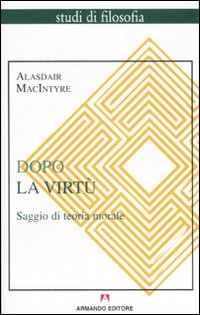 DOPO LA VIRTU\' - SAGGIO DI TEORIA MORALE