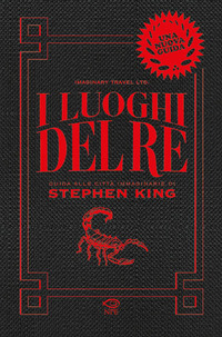 LUOGHI DEL RE - GUIDA ALLE CITTA\' IMMAGINARIE DI STEPHEN KING