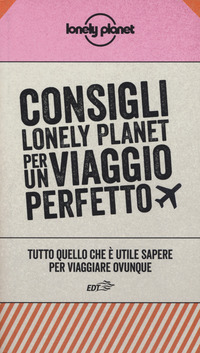 CONSIGLI LONELY PLANET PER UN VIAGGIO PERFETTO