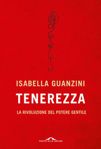 TENEREZZA - LA RIVOLUZIONE DEL POTERE GENTILE