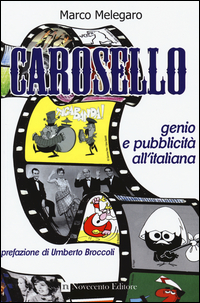 CAROSELLO. GENIO E PUBBLICITA\' ALL\'ITALIANA