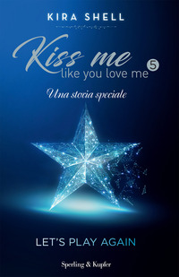 KISS ME LIKE YOU LOVE ME 5 UNA STORIA SPECIALE