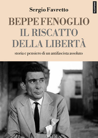 BEPPE FENOGLIO IL RISCATTO DELLA LIBERTA\'