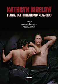 KATHRYN BIGELOW - L\'ARTE DEL DINAMISMO PLASTICO