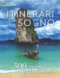 ITINERARI DA SOGNO - I 500 VIAGGI PIU\' SPETTACOLARI