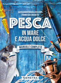 PESCA IN MARE E ACQUA DOLCE - MANUALE COMPLETO