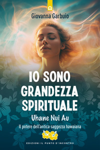 IO SONO GRANDEZZA SPIRITUALE - IL POTERE DELL\'ANTICA SAGGEZZA HAWAIANA