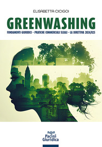 GREENWASHING - FONDAMENTI GIURIDICI. PRATICHE COMMERCIALI SLEALI. LA DIRETTIVA 2024/825