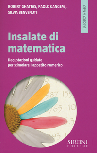 INSALATE DI MATEMATICA - DEGUSTAZIONI GUIDATE PER STIMOLARE L\'APPETITO NUMERICO