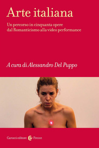ARTE ITALIANA - UN PERCORSO IN CINQUANTA OPERE DAL ROMANTICISMO ALLA VIDEO PERFORMANCE