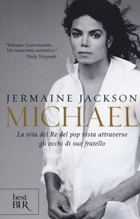 MICHAEL - LA VITA DEL RE DEL POP VISTA ATTRAVERSO GLI OCCHI DI SUO FRATELLO di JACKSON JERMAINE