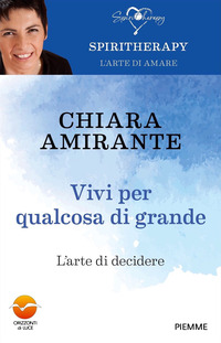 VIVI PER QUALCOSA DI GRANDE - L\'ARTE DI DECIDERE