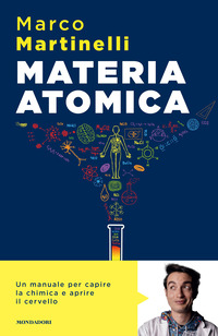 MATERIA ATOMICA - LA CHIMICA COME NON TE L\'HANNO MAI SPIEGATA