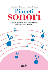 PIANETI SONORI - NUOVE GALASSIE PER L\'EDUCAZIONE MUSICALE NELL\'INFANZIA