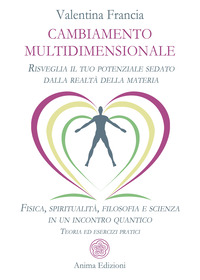 CAMBIAMENTO MULTIDIMENSIONALE - RISVEGLIA IL TUO POTENZIALE SEDATO DALLA REALTA\' DELLA MATERIA