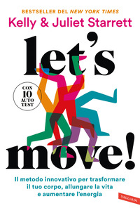 LET\'S MOVE ! IL METODO INNOVATIVO PER TRASFORMARE IL TUO CORPO ALLUNGARE LA VITA E AUMENTARE